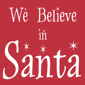 We Believe In Santa
